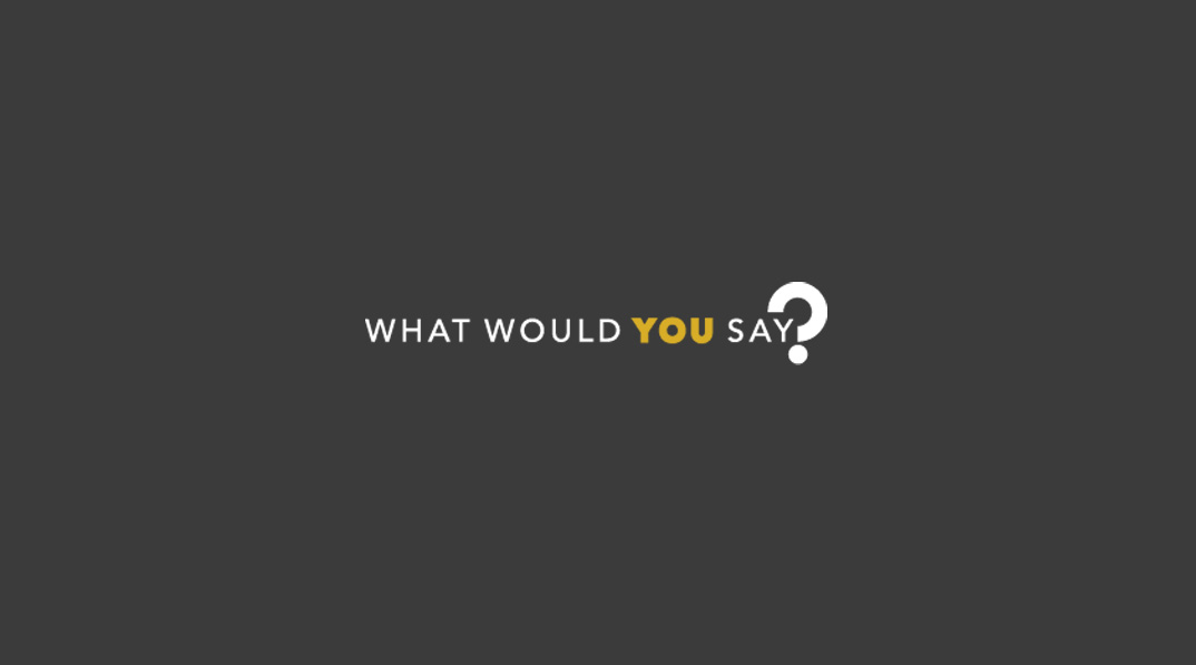 Colson Center Launches Video Project, “What Would You Say?”