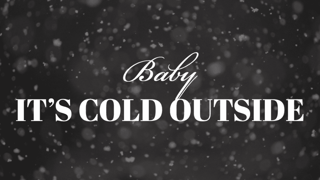 Baby It's Cold Outside