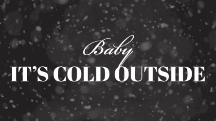 Baby It's Cold Outside