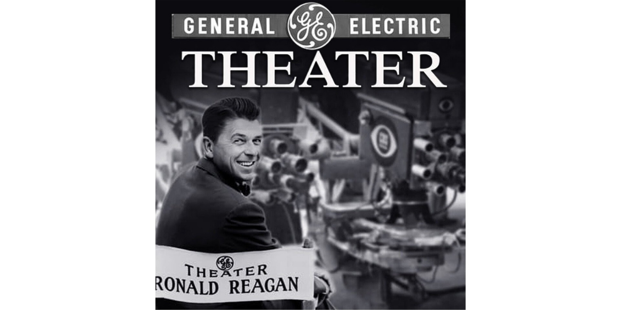 Ronald Reagan, GE and the Company that Brought Good Things to Life