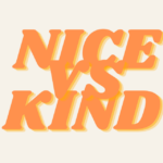 Would You Rather Be Nice or Kind?